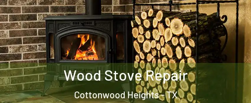 Wood Stove Repair Cottonwood Heights - TX