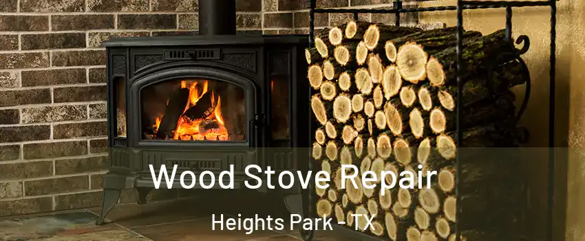 Wood Stove Repair Heights Park - TX