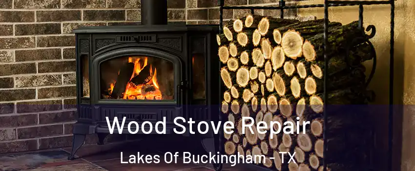 Wood Stove Repair Lakes Of Buckingham - TX