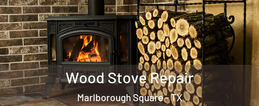 Wood Stove Repair Marlborough Square - TX