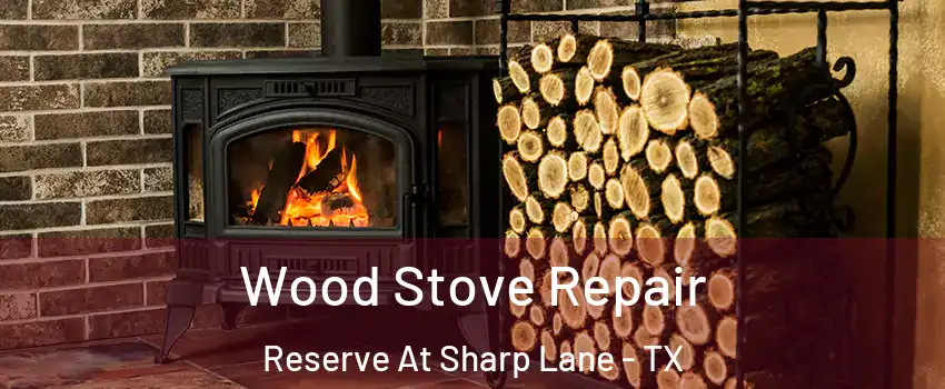Wood Stove Repair Reserve At Sharp Lane - TX