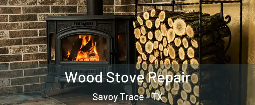 Wood Stove Repair Savoy Trace - TX