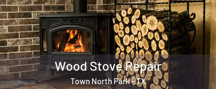 Wood Stove Repair Town North Park - TX