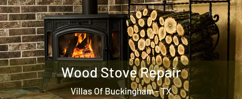 Wood Stove Repair Villas Of Buckingham - TX