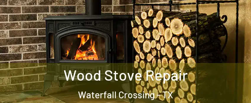 Wood Stove Repair Waterfall Crossing - TX