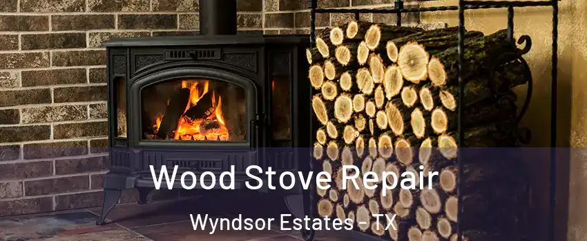 Wood Stove Repair Wyndsor Estates - TX